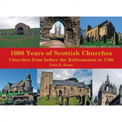 1,000 Years of Scottish Churches: Churches from before the Reformation to 1700
