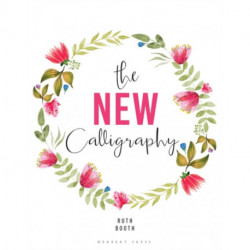 The New Calligraphy: Inspiration and Instruction for 40 Hand-lettered Alphabets