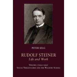 Rudolf Steiner, Life and Work: 1919-1922: Social Threefolding and the Waldorf School Volume 5