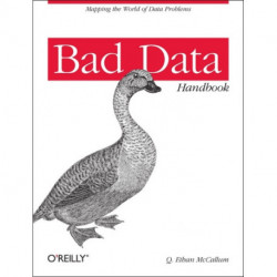 Bad Data Handbook: Cleaning Up the Data So You Can Get Back to Work