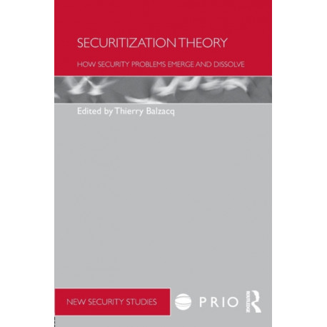 Securitization Theory: How Security Problems Emerge and Dissolve