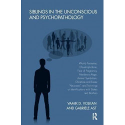 Siblings in the Unconscious and Psychopathology: Womb Fantasies, Claustrophobias, Fear of Pregnancy, Murderous Rage, Animal Symbolism, Christmas and Easter "Neuroses", and Twinnings or Identifications with Sisters and Brothers