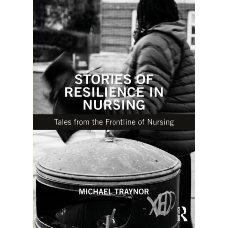 Stories of Resilience in Nursing: Tales from the Frontline of Nursing