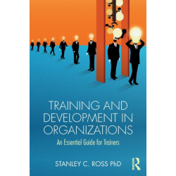 Training and Development in Organizations: An Essential Guide For Trainers