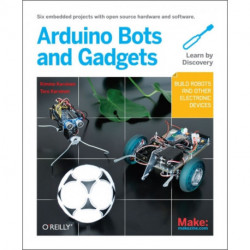 Make: Arduino Bots and Gadgets: Six Embedded Projects with Open Source Hardware and Software