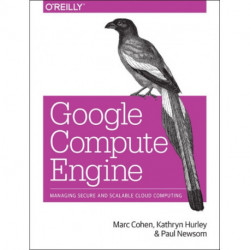 Google Compute Engine: Managing Secure and Scalable Cloud Computing
