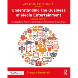 Understanding the Business of Media Entertainment: The Legal and Business Essentials All Filmmakers Should Know