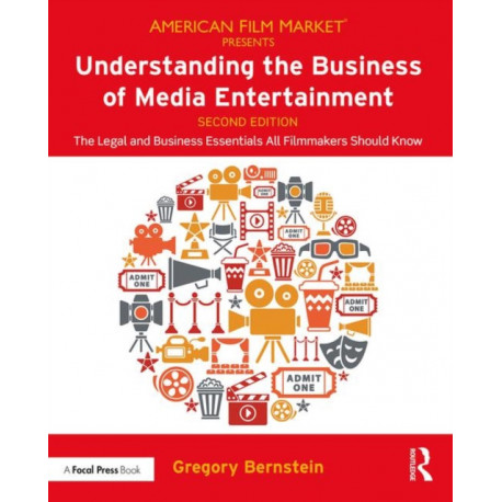 Understanding the Business of Media Entertainment: The Legal and Business Essentials All Filmmakers Should Know