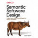 Semantic Software Design: A New Theory and Practical Guide for Modern Architects