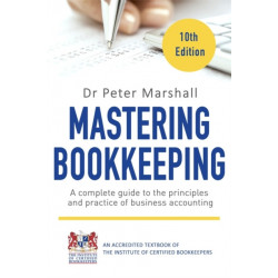 Mastering Bookkeeping, 10th Edition: A complete guide to the principles and practice of business accounting