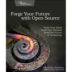 Forge Your Future with Open Source: Build Your Skills. Build Your Network. Build the Future of Technology