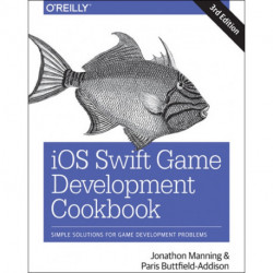iOS Swift Game Development Cookbook 3e: Simple Solutions for Game Development Problems