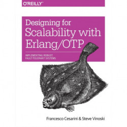 Designing for Scalability with Erlang/OTP: Implementing Robust, Fault-Tolerant Systems