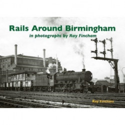 Rails Around Birmingham in photographs by Ray Fincham