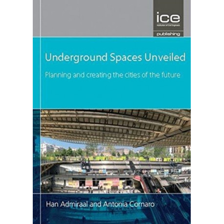Underground Spaces Unveiled: Planning and creating the cities of the future