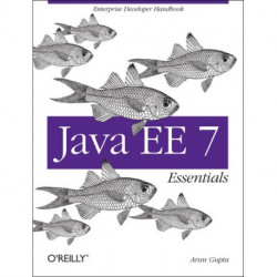 Java EE 7 Essentials: Enterprise Developer Handbook