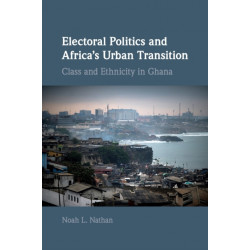Electoral Politics and Africa's Urban Transition: Class and Ethnicity in Ghana