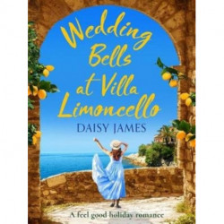 Wedding Bells at Villa Limoncello: A feel good holiday romance