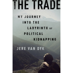 The Trade: My Journey into the Labyrinth of Political Kidnapping