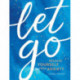 Let Go: Release Yourself from Anxiety – Practical Tips and Techniques to Live a Happy, Stress-Free Life