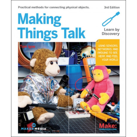 Making Things Talk: Using Sensors, Networks, and Arduino to See, Hear, and Feel Your World
