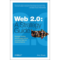 Web 2.0: A Strategy Guide: Business Thinking and Strategies Behind Successful Web 2.0 Implementations