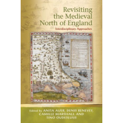 Revisiting the Medieval North of England: Interdisciplinary Approaches