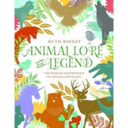 Animal Lore and Legend: The Wisdom and Wonder of Animals Revealed
