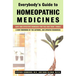 Everybody'S Guide to Homeopathic Medicines: Safe and Effective Remedies for You and Your Family