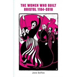 The Women Who Built Bristol: Volume One
