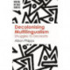 Decolonising Multilingualism: Struggles to Decreate