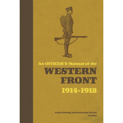 An Officer's Manual of the Western Front: 1914-1918