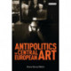 Antipolitics in Central European Art: Reticence as Dissidence Under Post-totalitarian Rule 1956-1989