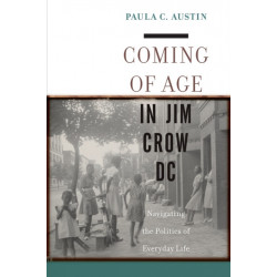Coming of Age in Jim Crow DC: Navigating the Politics of Everyday Life