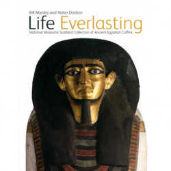 Life Everlasting: The National Museums Scotland Collection of Ancient Egyptian Coffins