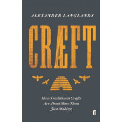 Craeft: How Traditional Crafts Are about More than Just Making