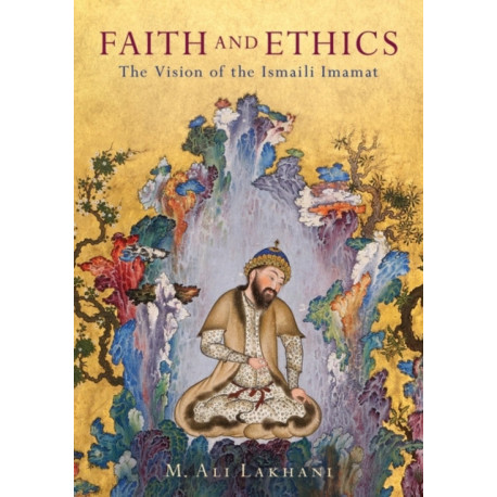 Faith and Ethics: The Vision of the Ismaili Imamat