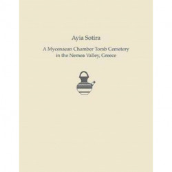Ayia Sotira: A Mycenaean Chamber Tomb Cemetery in the Nemea Valley, Greece
