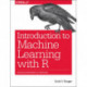Introduction to Machine Learning with R: Rigorous Mathematical Analysis