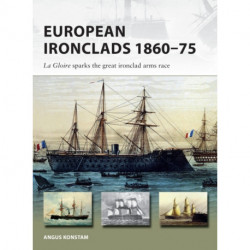 European Ironclads 1860–75: The Gloire sparks the great ironclad arms race