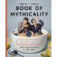 Rhett & Link's Book of Mythicality: A Field Guide to Curiosity, Creativity, and Tomfoolery