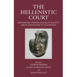The Hellenistic Court: Monarchic Power and Elite Society from Alexander to Cleopatra