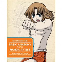 Basic Anatomy for the Manga Artist: Everything You Need to Start Drawing Authentic Manga Characters