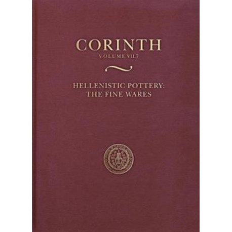 Hellenistic Pottery: The Fine Wares: Corinth 7.7