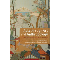 Asia through Art and Anthropology: Cultural Translation Across Borders