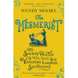 The Mesmerist: The Society Doctor Who Held Victorian London Spellbound