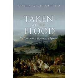 Taken at the Flood: The Roman Conquest of Greece