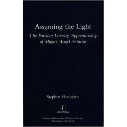 Assuming the Light: The Parisian Literary Apprenticeship of Miguel Angel Asturias
