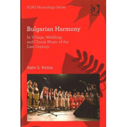Bulgarian Harmony: In Village, Wedding, and Choral Music of the Last Century