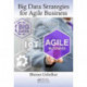 Big Data Strategies for Agile Business: Framework, Practices, and Transformation Roadmap